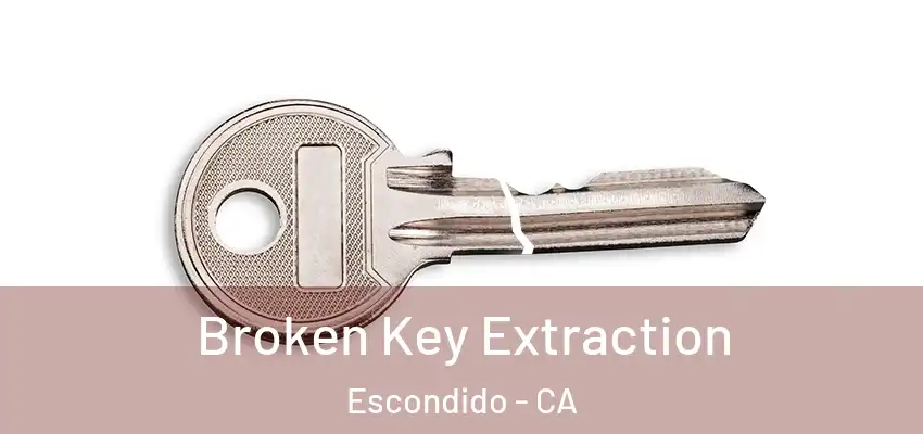  Broken Key Extraction Escondido - CA