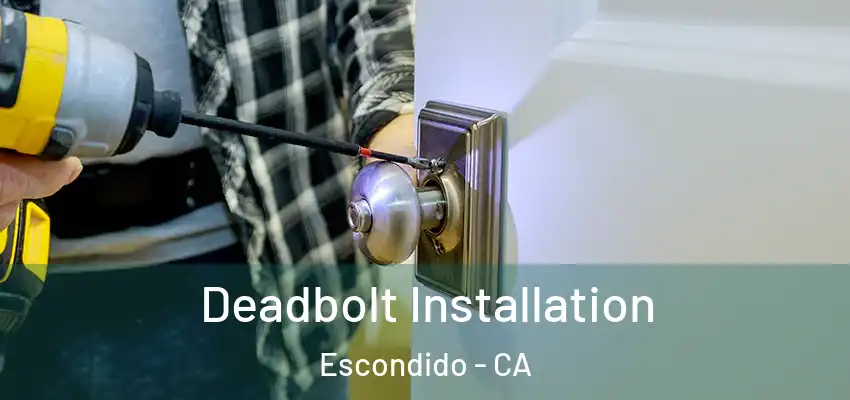  Deadbolt Installation Escondido - CA