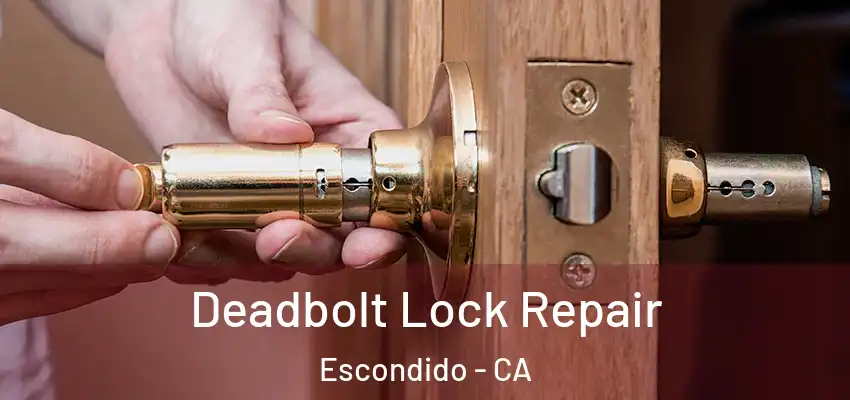  Deadbolt Lock Repair Escondido - CA