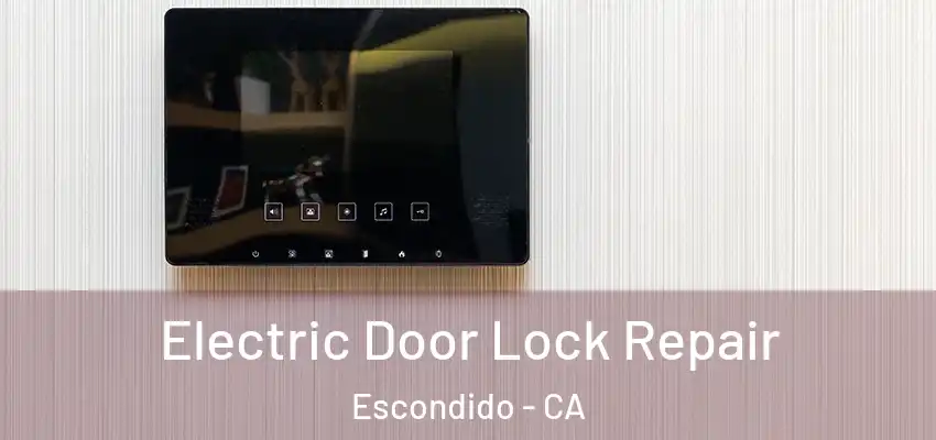  Electric Door Lock Repair Escondido - CA