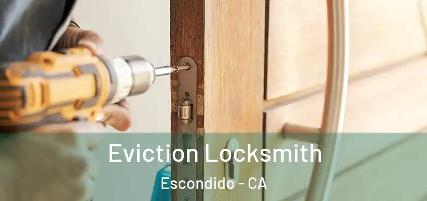  Eviction Locksmith Escondido - CA