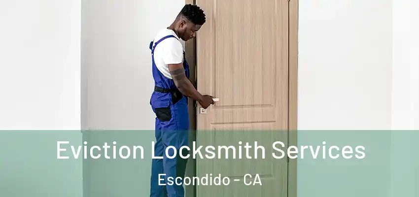  Eviction Locksmith Services Escondido - CA