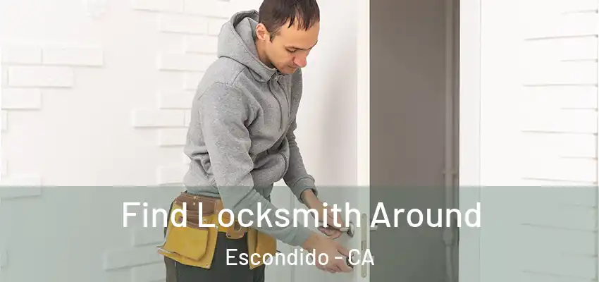  Find Locksmith Around Escondido - CA