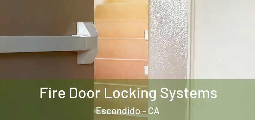  Fire Door Locking Systems Escondido - CA