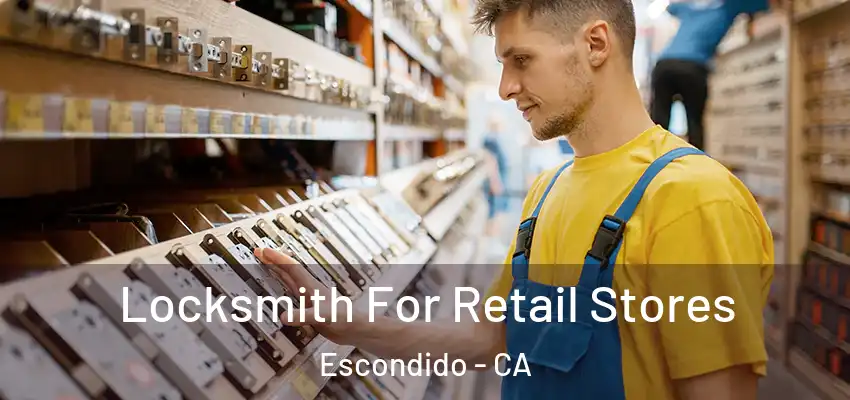  Locksmith For Retail Stores Escondido - CA