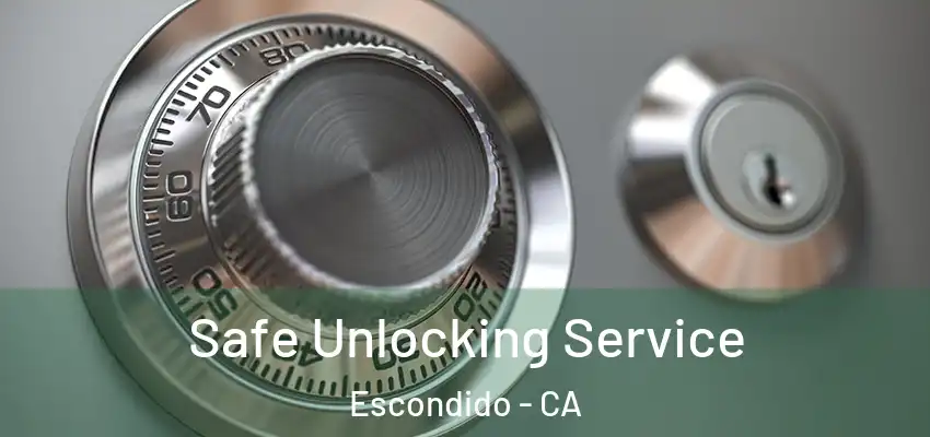  Safe Unlocking Service Escondido - CA